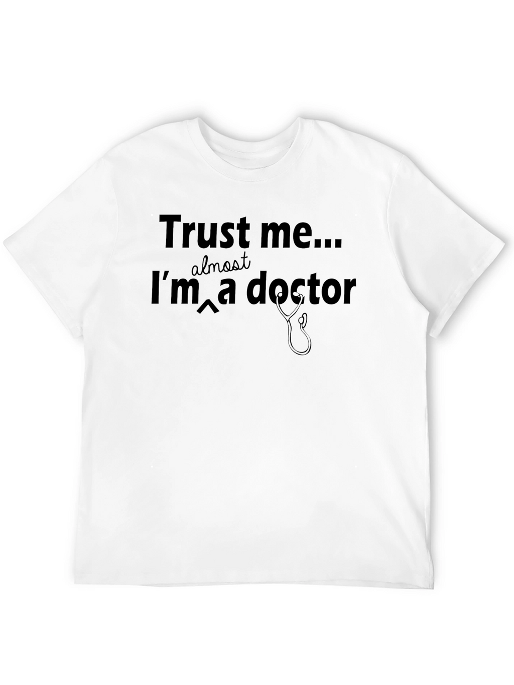 Trust Me Im Almost a Doctor T-Shirt
