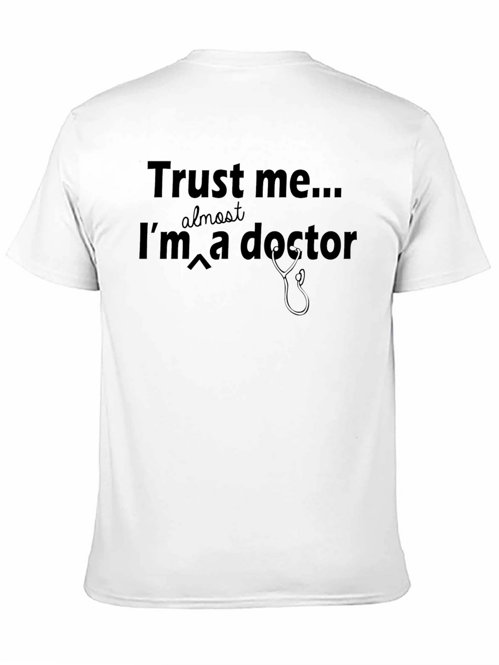 Trust Me Im Almost a Doctor T-Shirt