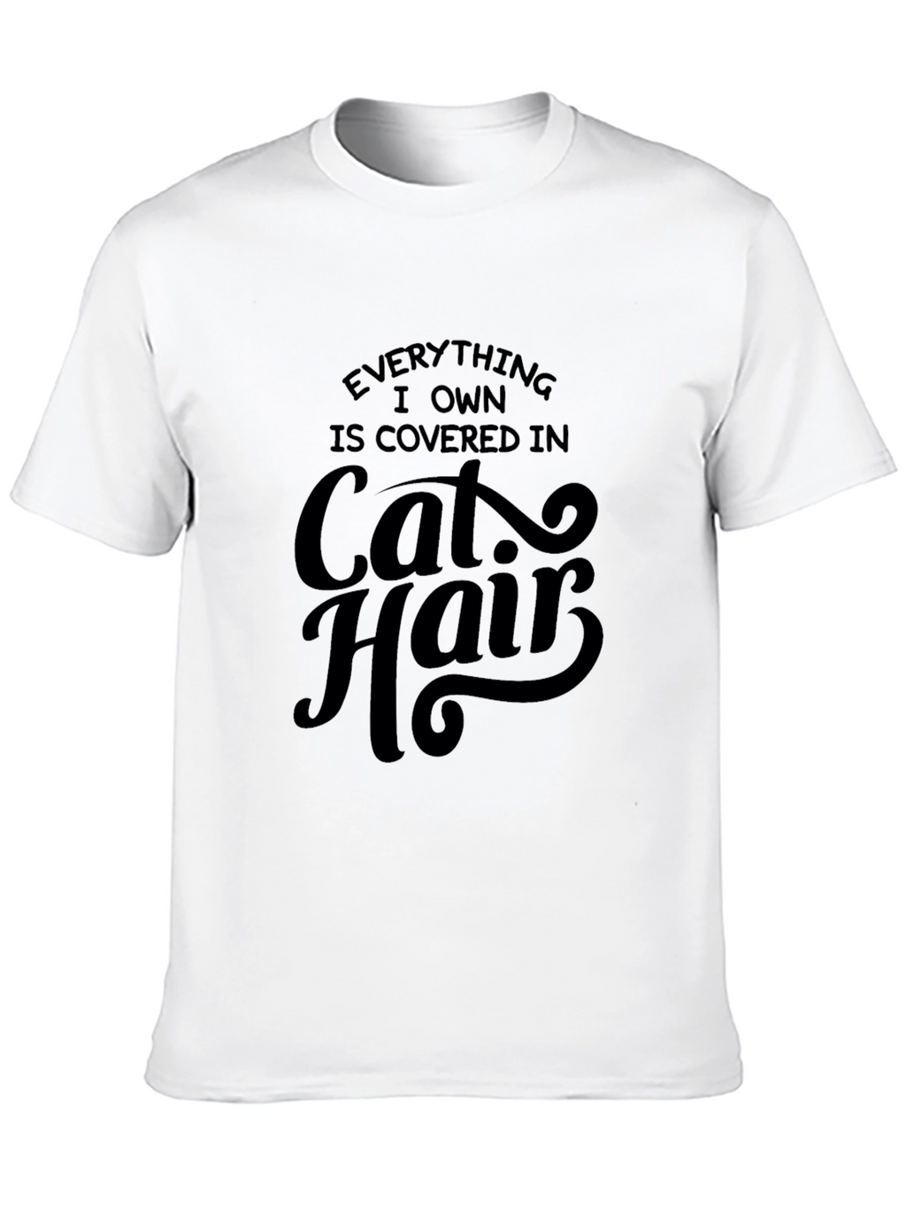 Everything I Own is Covered in Cat Hair T-Shirt