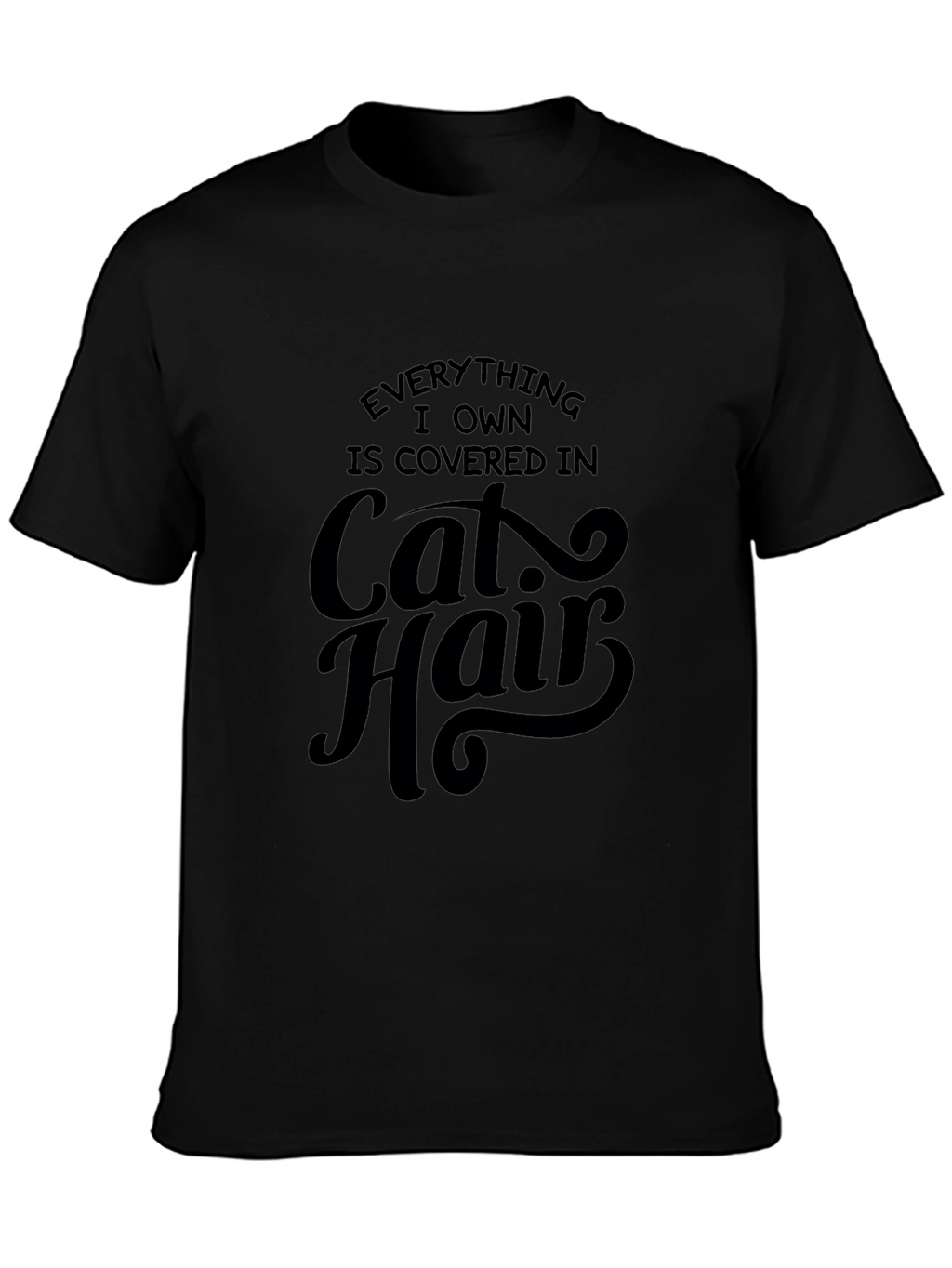 Everything I Own is Covered in Cat Hair T-Shirt