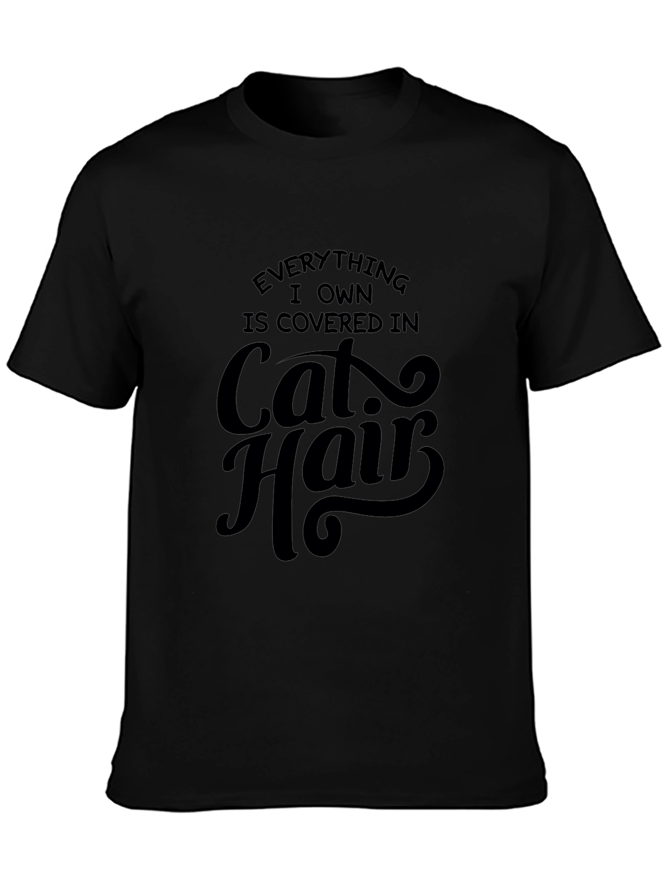 Everything I Own is Covered in Cat Hair T-Shirt