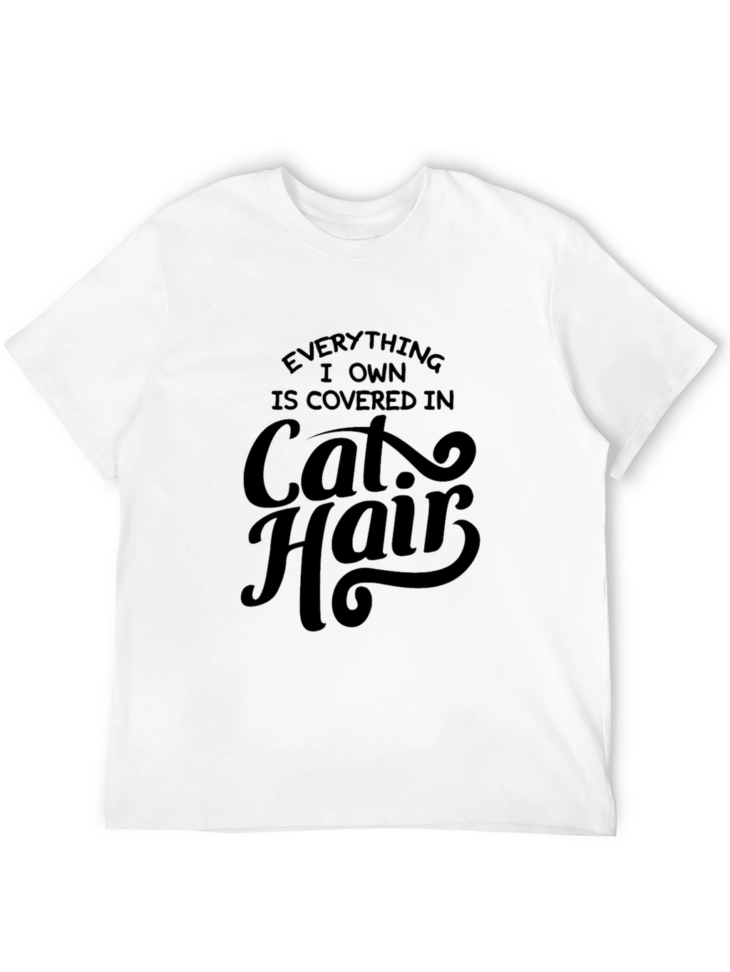 Everything I Own is Covered in Cat Hair T-Shirt