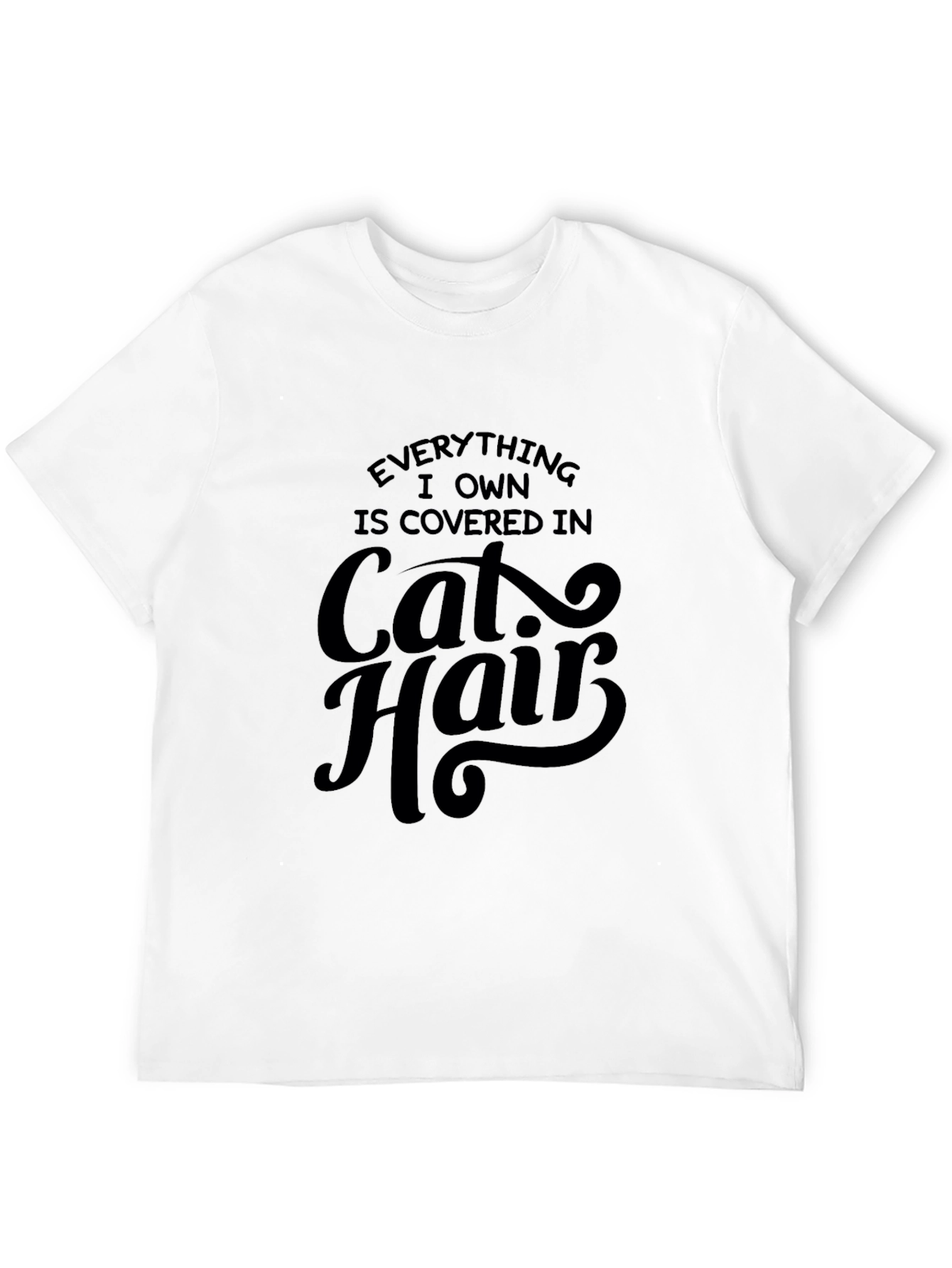 Everything I Own is Covered in Cat Hair T-Shirt