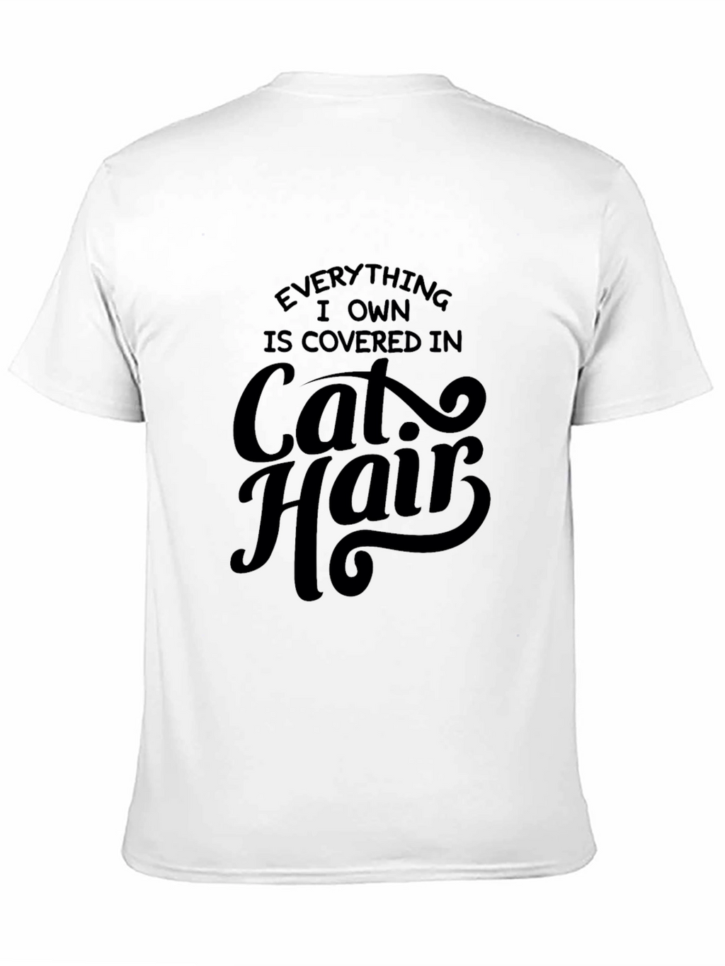 Everything I Own is Covered in Cat Hair T-Shirt