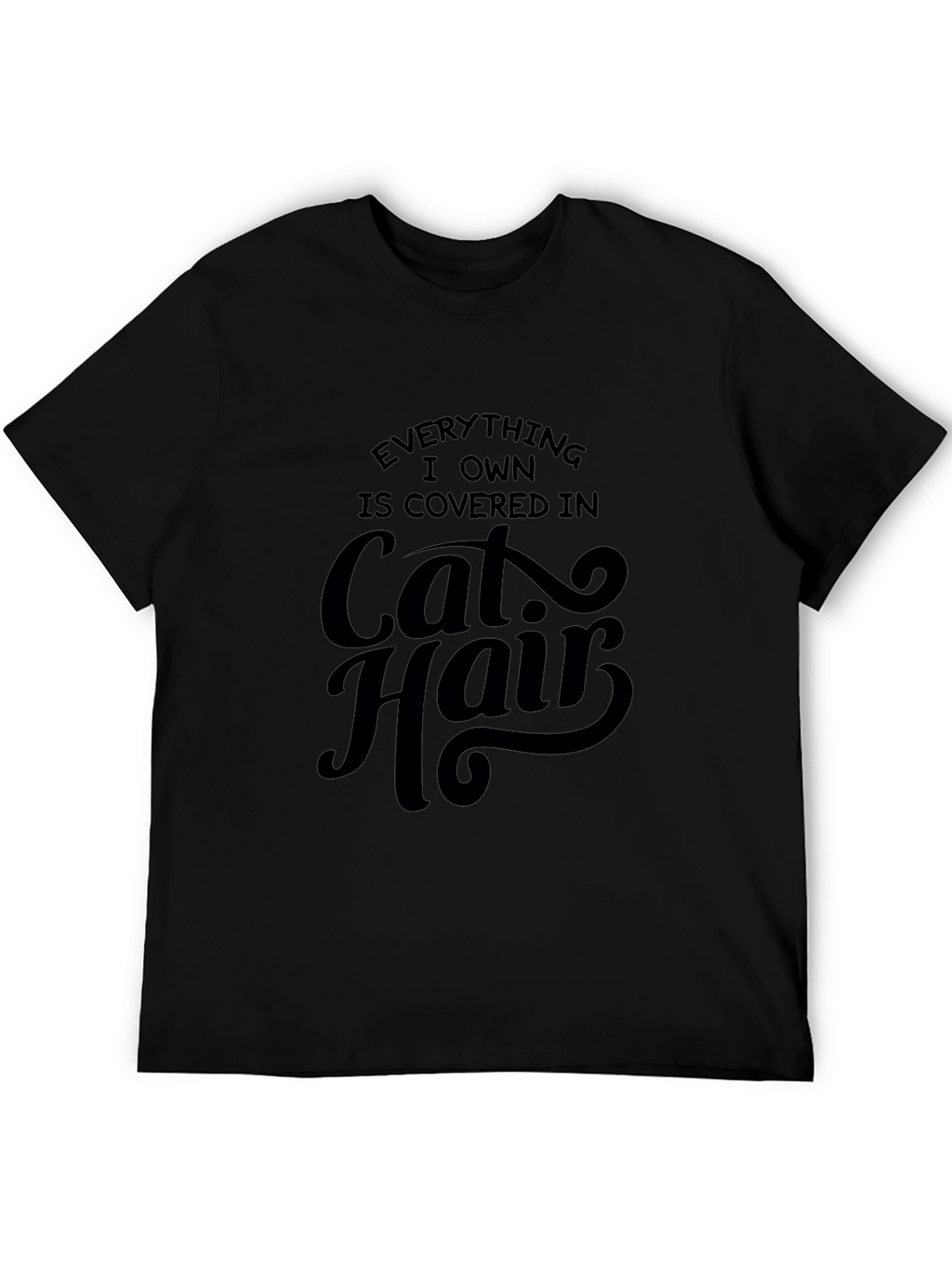 Everything I Own is Covered in Cat Hair T-Shirt