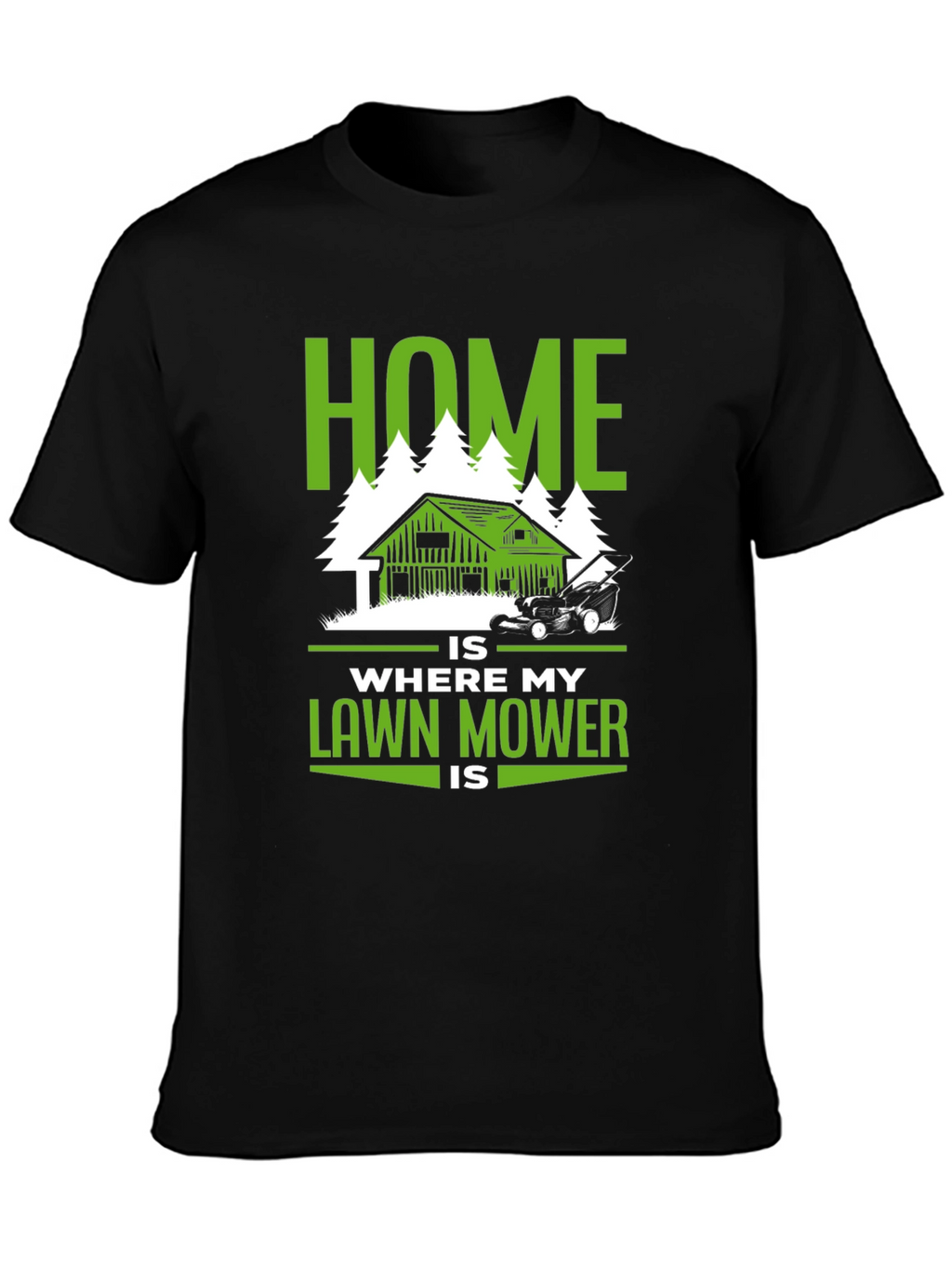 Home Is Where My Lawn Mower Is T-Shirt