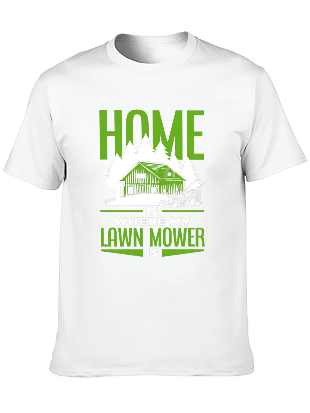 Home Is Where My Lawn Mower Is T-Shirt