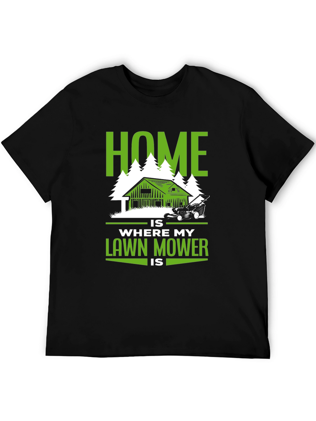 Home Is Where My Lawn Mower Is T-Shirt