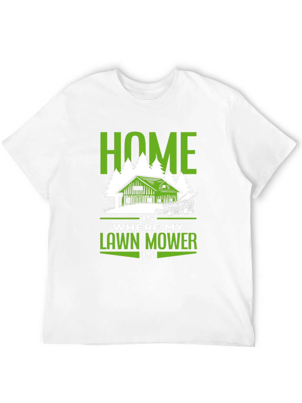 Home Is Where My Lawn Mower Is T-Shirt