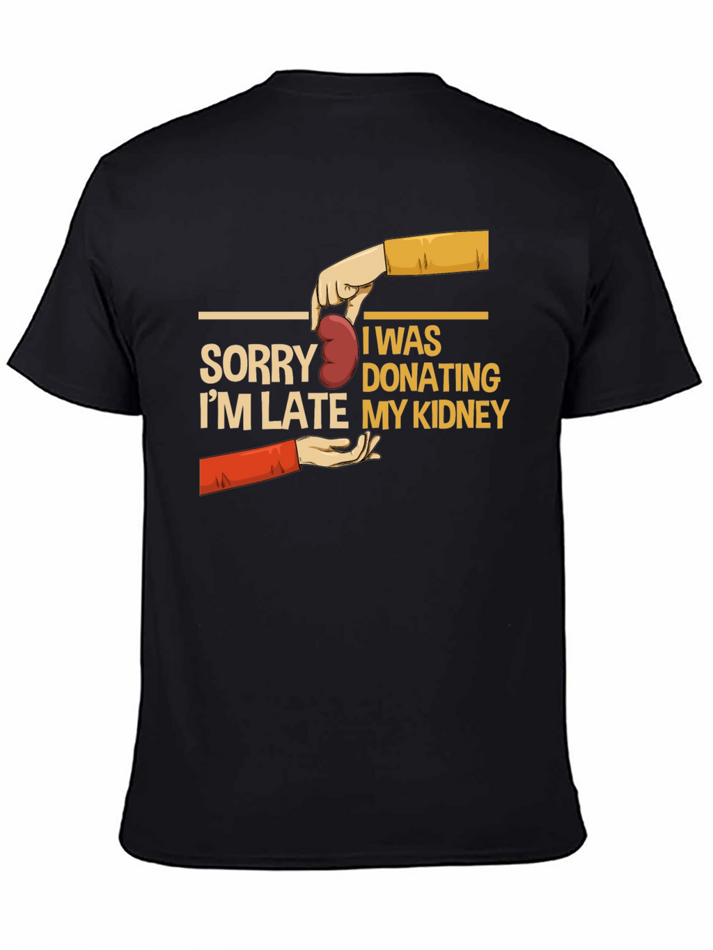 Sorry Im Late My Kidney T-Shirt