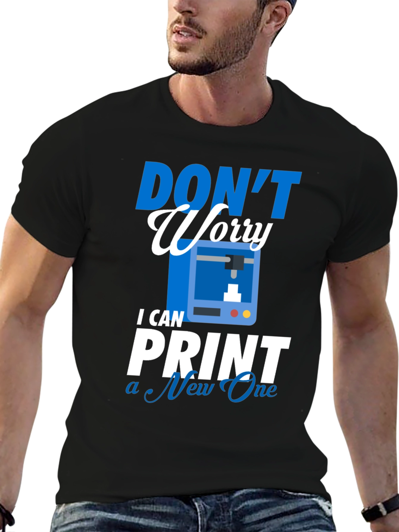 Dont Worry I Can Print a New One - T-Shirt