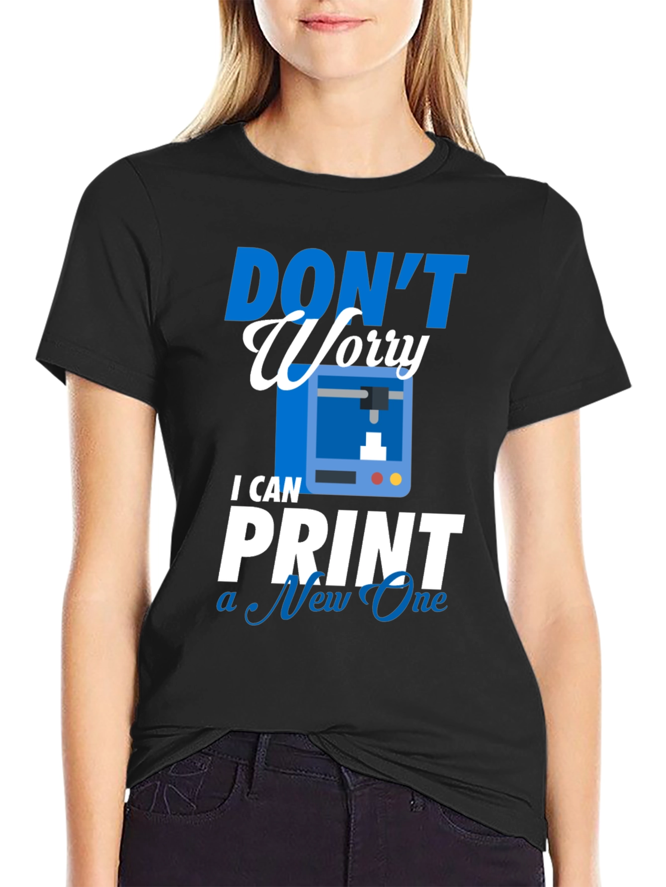 Dont Worry I Can Print a New One - T-Shirt