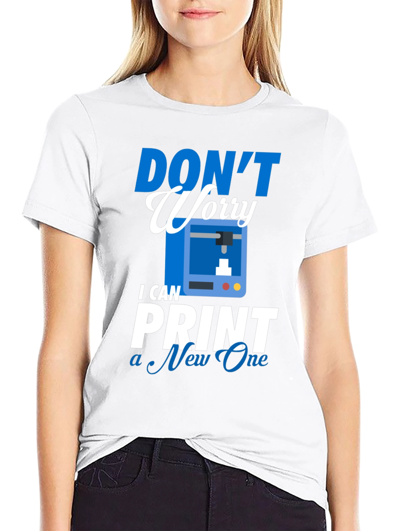 Dont Worry I Can Print a New One - T-Shirt