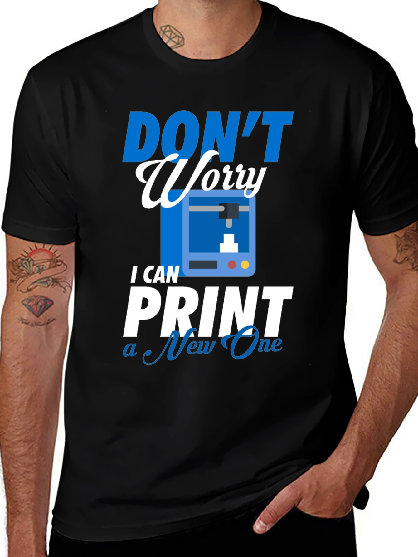 Dont Worry I Can Print a New One - T-Shirt