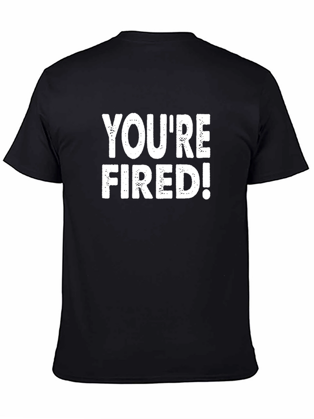 Youre Fired! Graphic Tee - Black Cotton T-Shirt