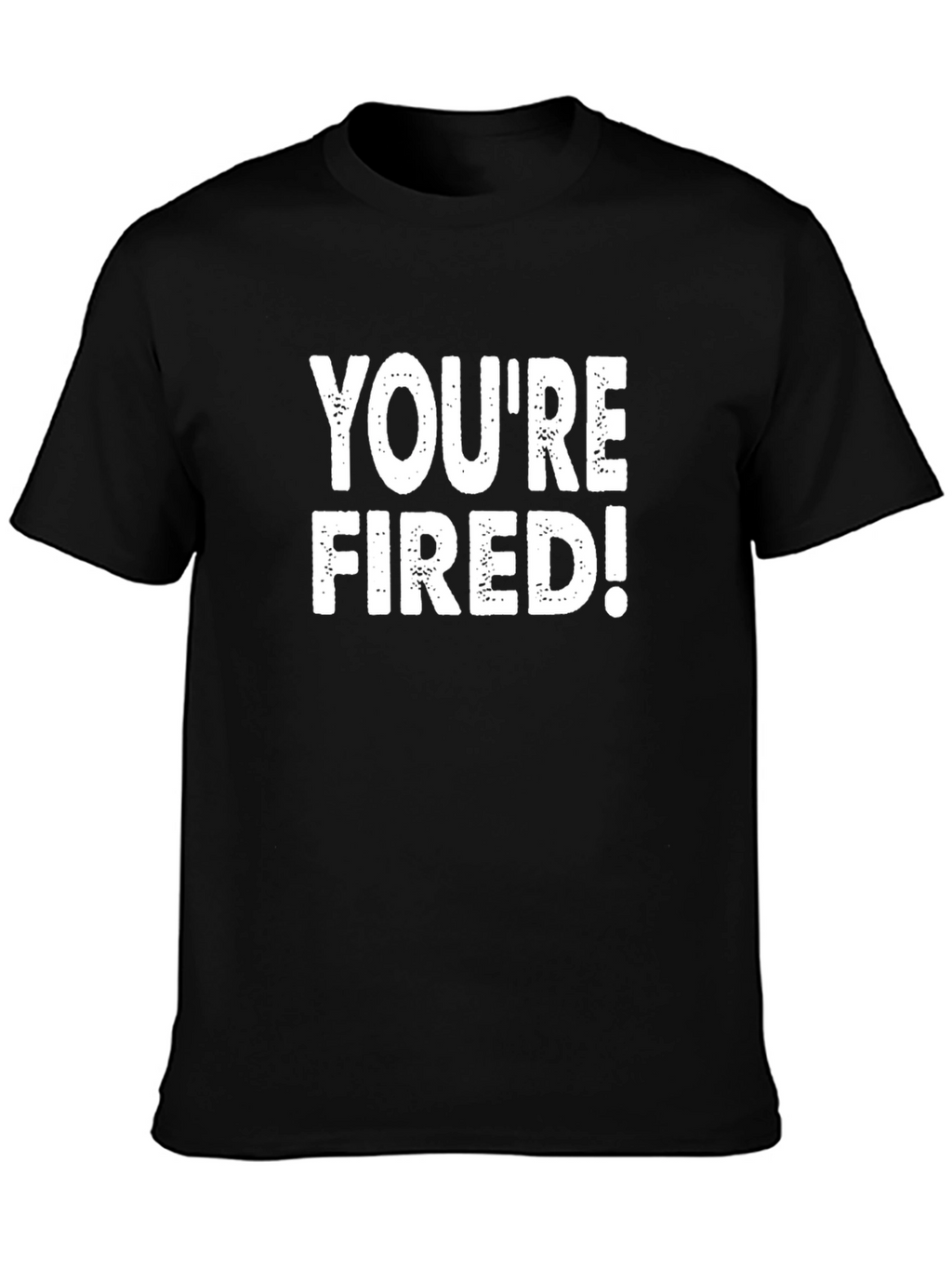 Youre Fired! Graphic Tee - Black Cotton T-Shirt