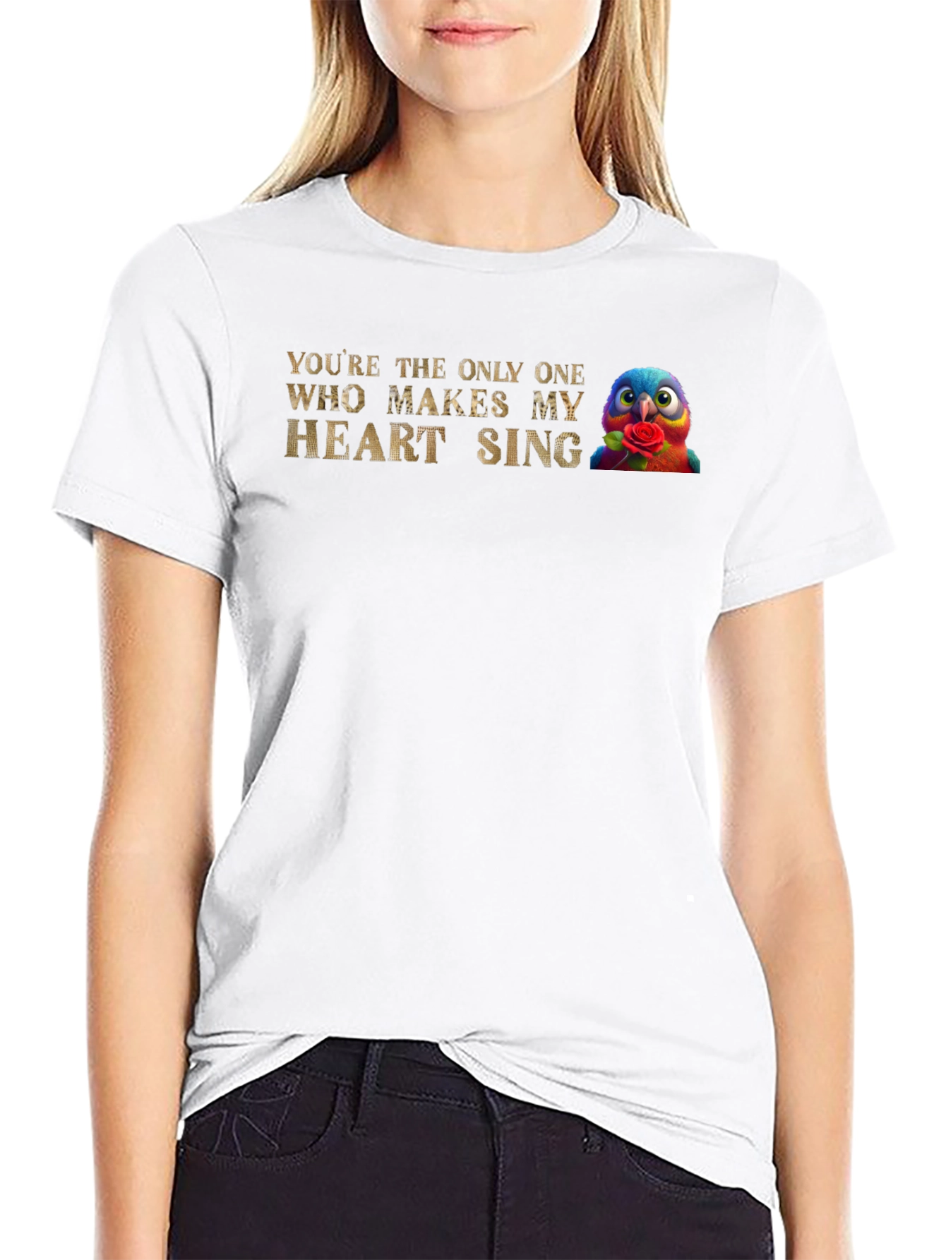 Youre the Only One Makes My Heart Sing T-Shirt
