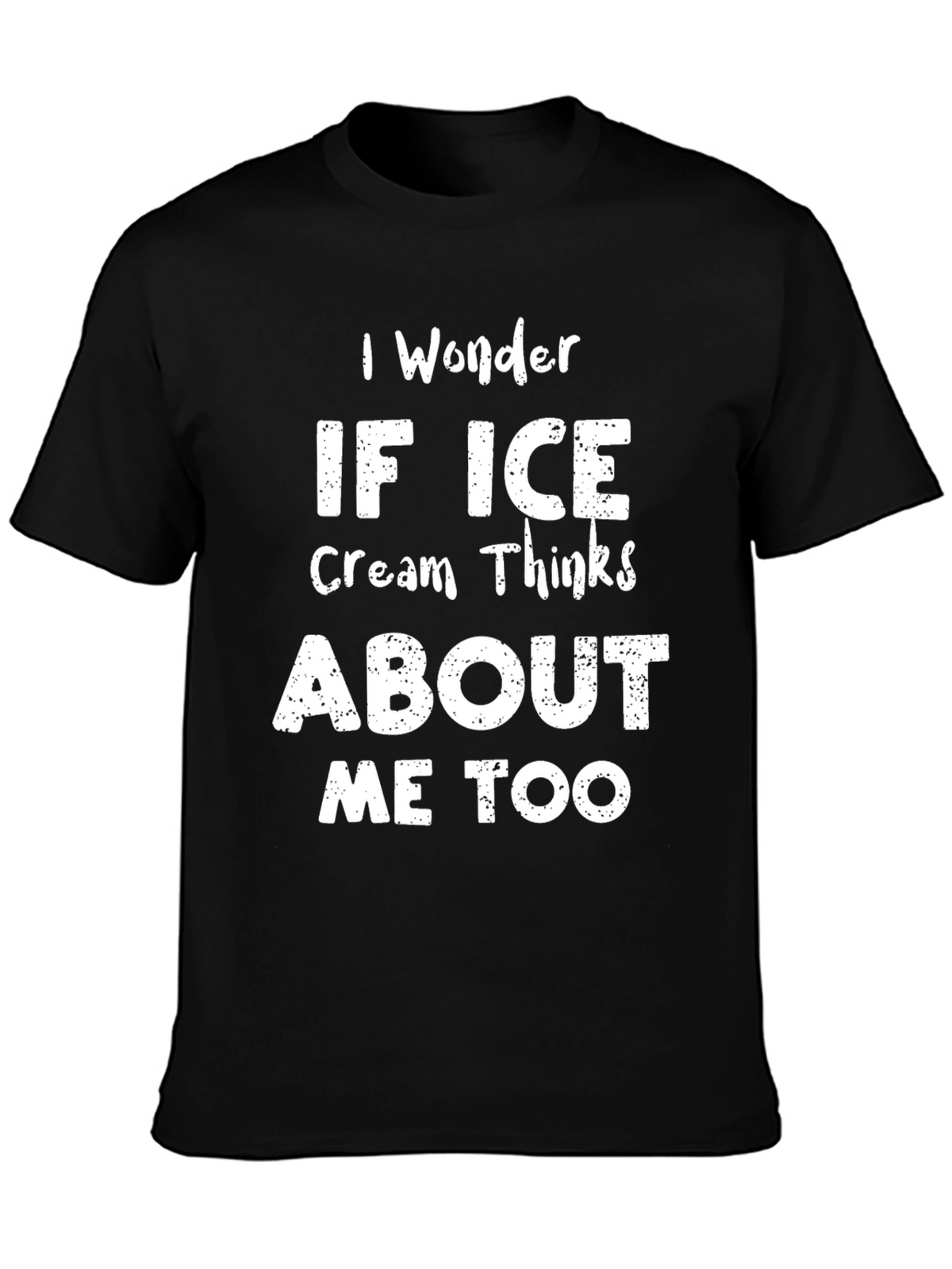 I Wonder if Ice Cream Thinks About Me Too T-Shirt