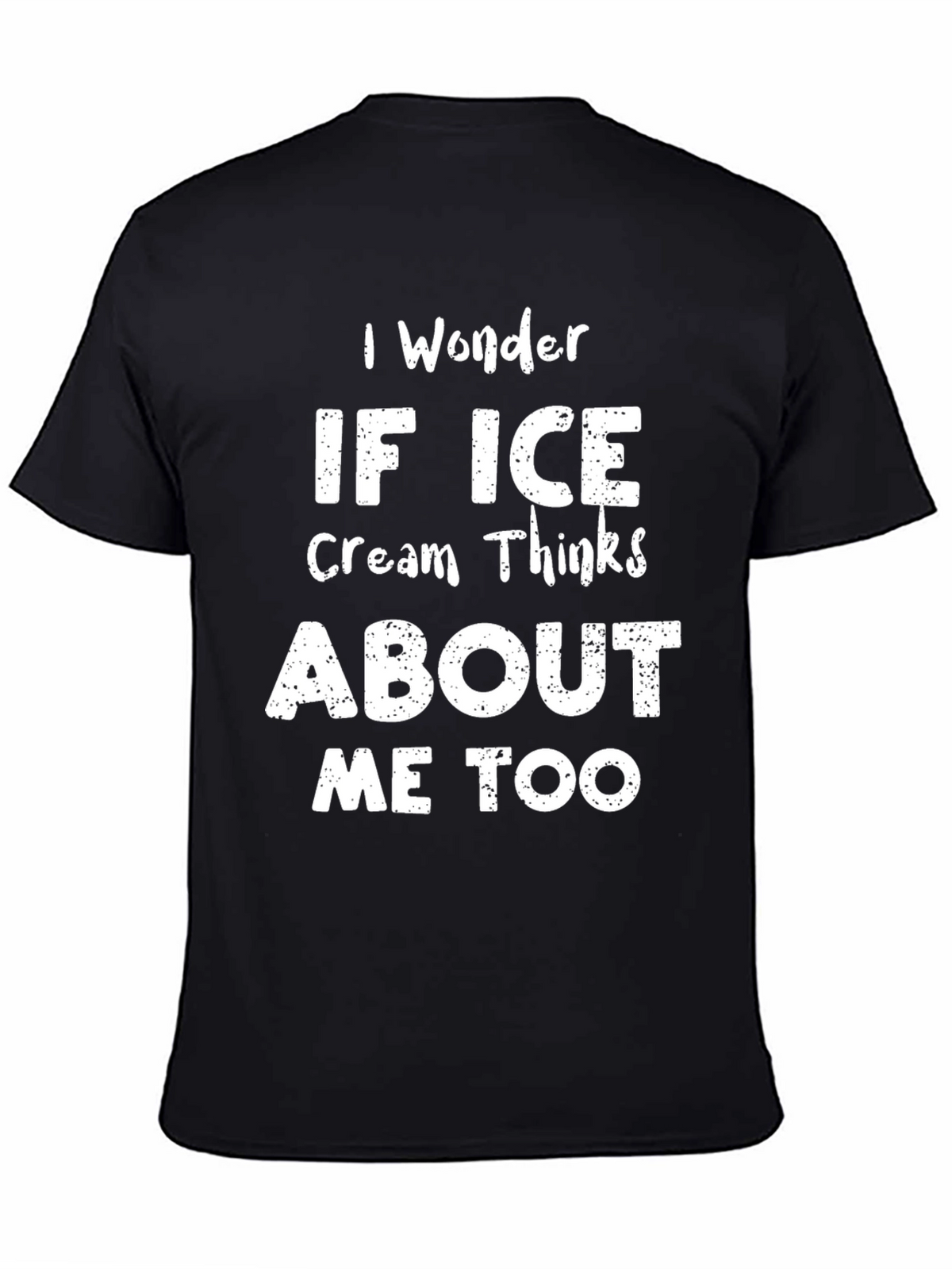 I Wonder if Ice Cream Thinks About Me Too T-Shirt