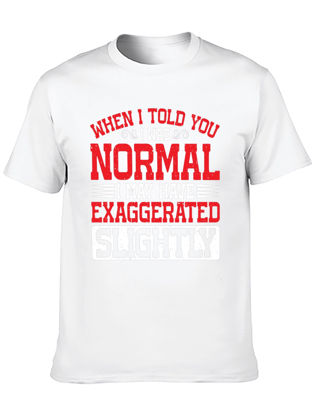 Funny Normal Exaggerated T-Shirt