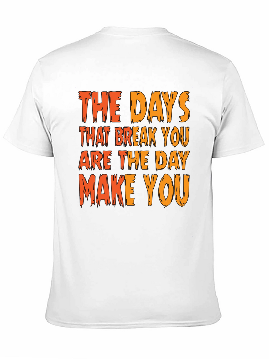 Inspirational Graphic Tee: The Days That Break You