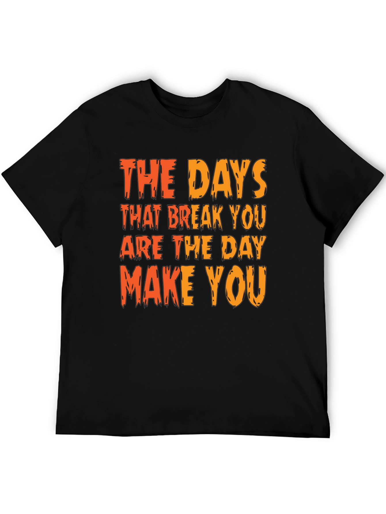 Inspirational Graphic Tee: The Days That Break You