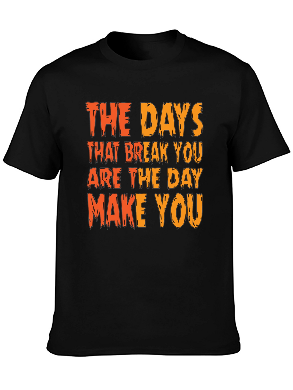 Inspirational Graphic Tee: The Days That Break You