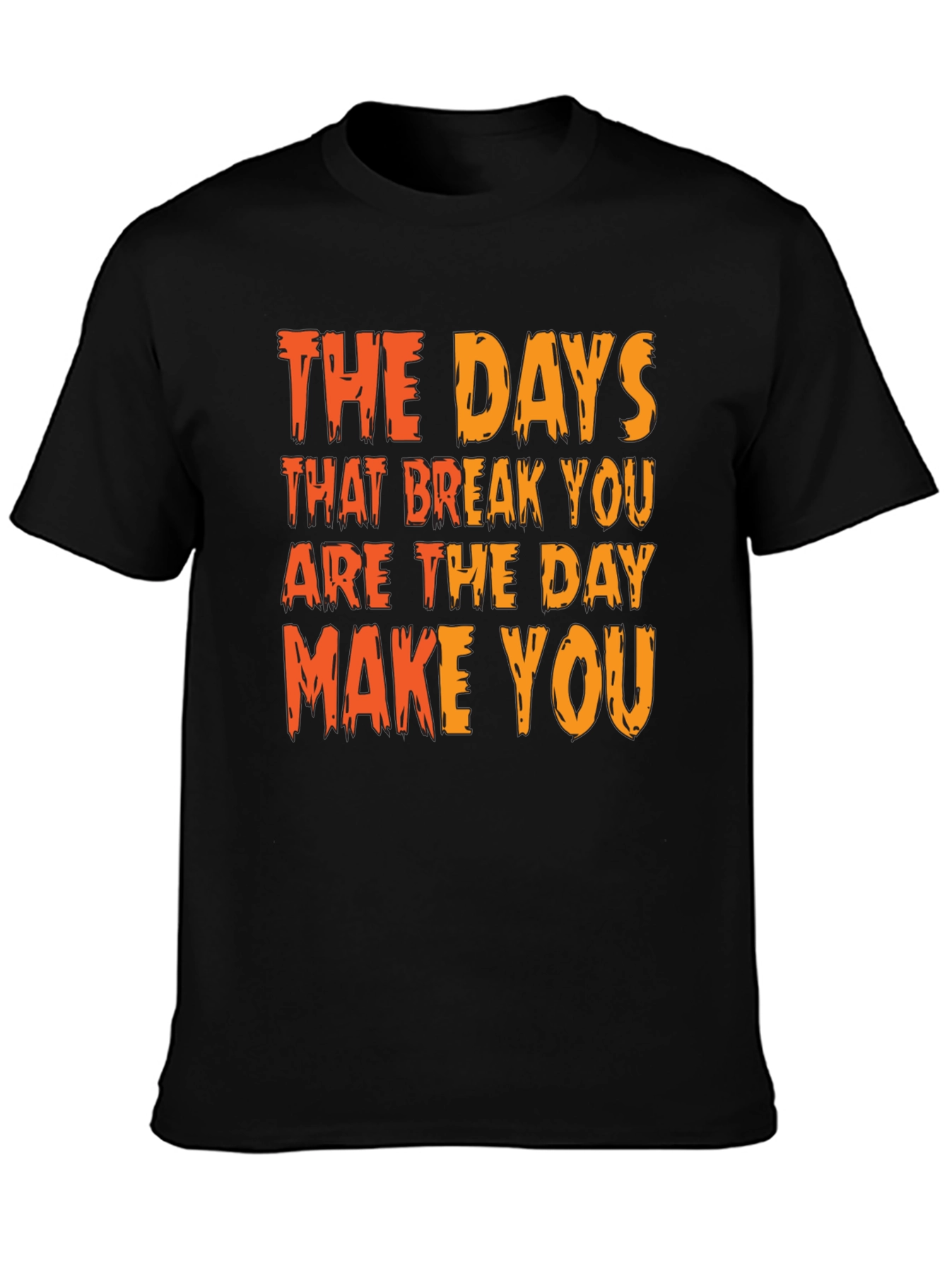 Inspirational Graphic Tee: The Days That Break You
