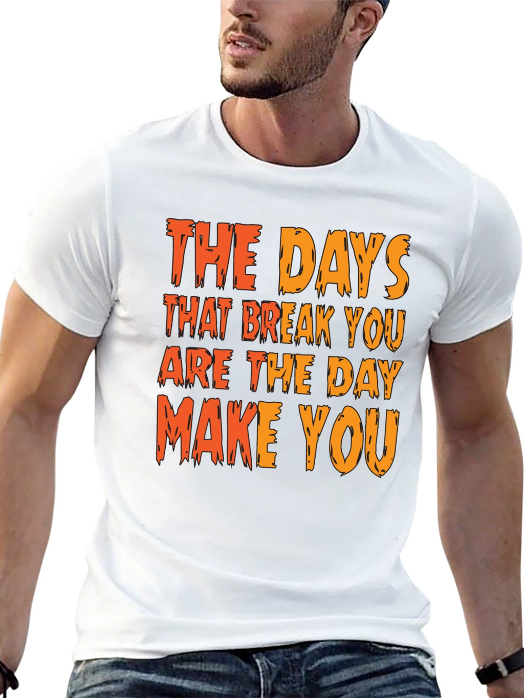 Inspirational Graphic Tee: The Days That Break You