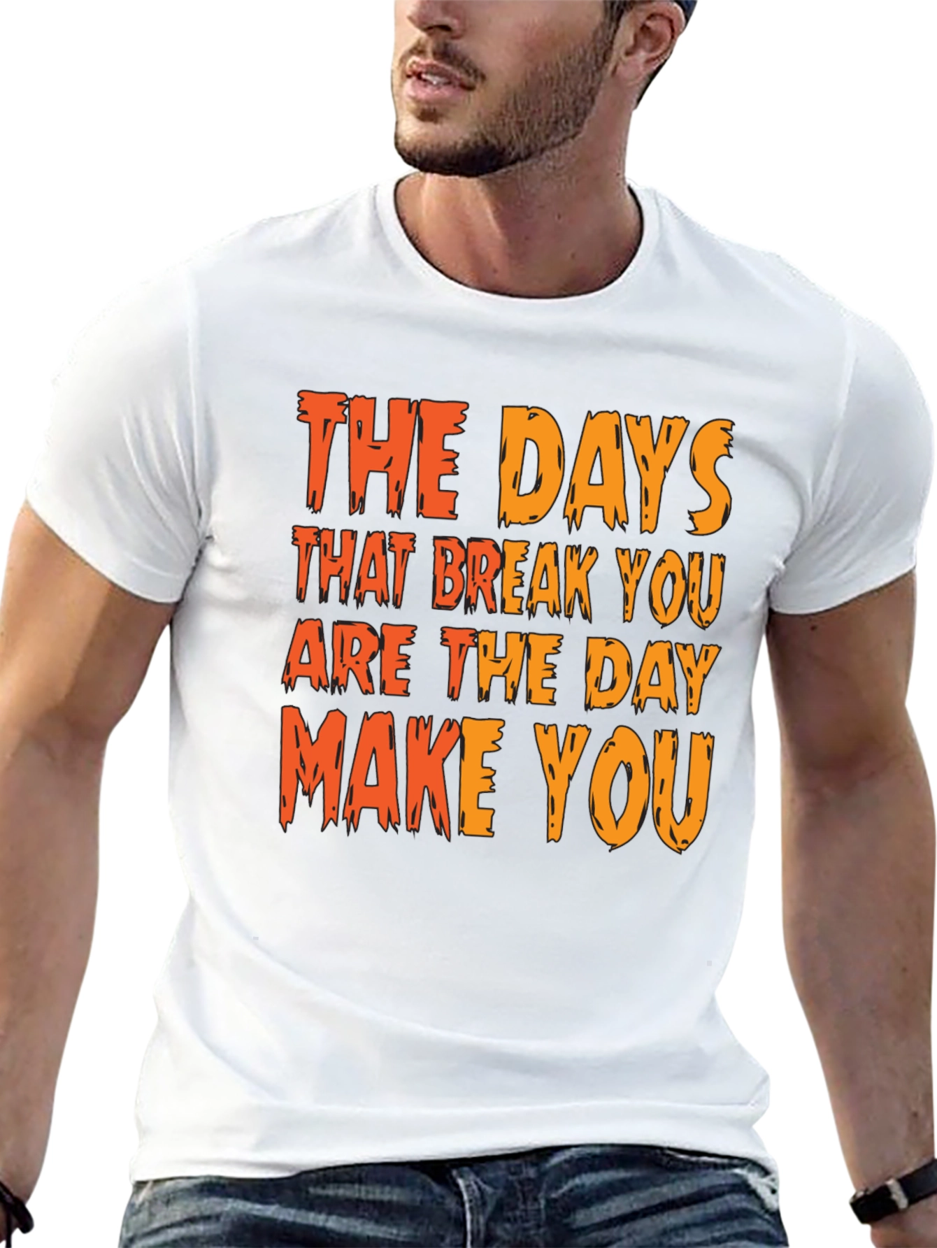 Inspirational Graphic Tee: The Days That Break You