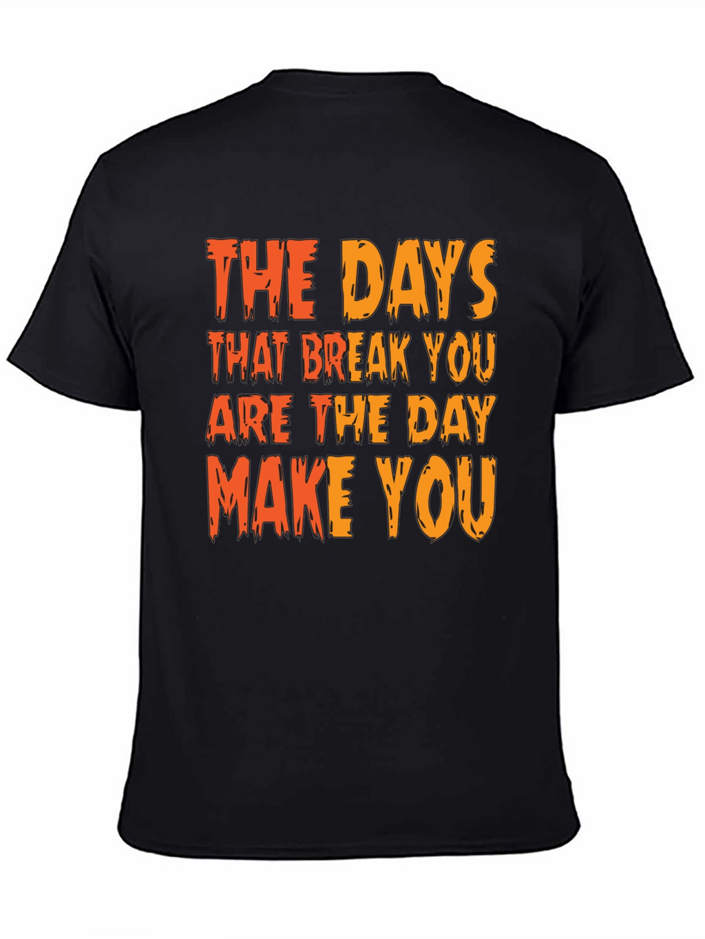 Inspirational Graphic Tee: The Days That Break You