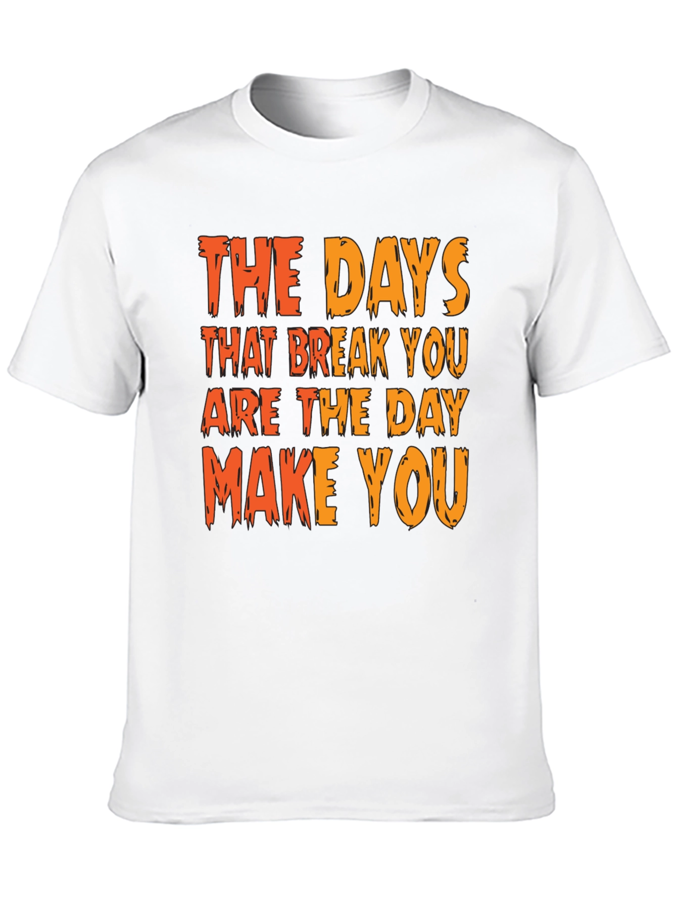 Inspirational Graphic Tee: The Days That Break You