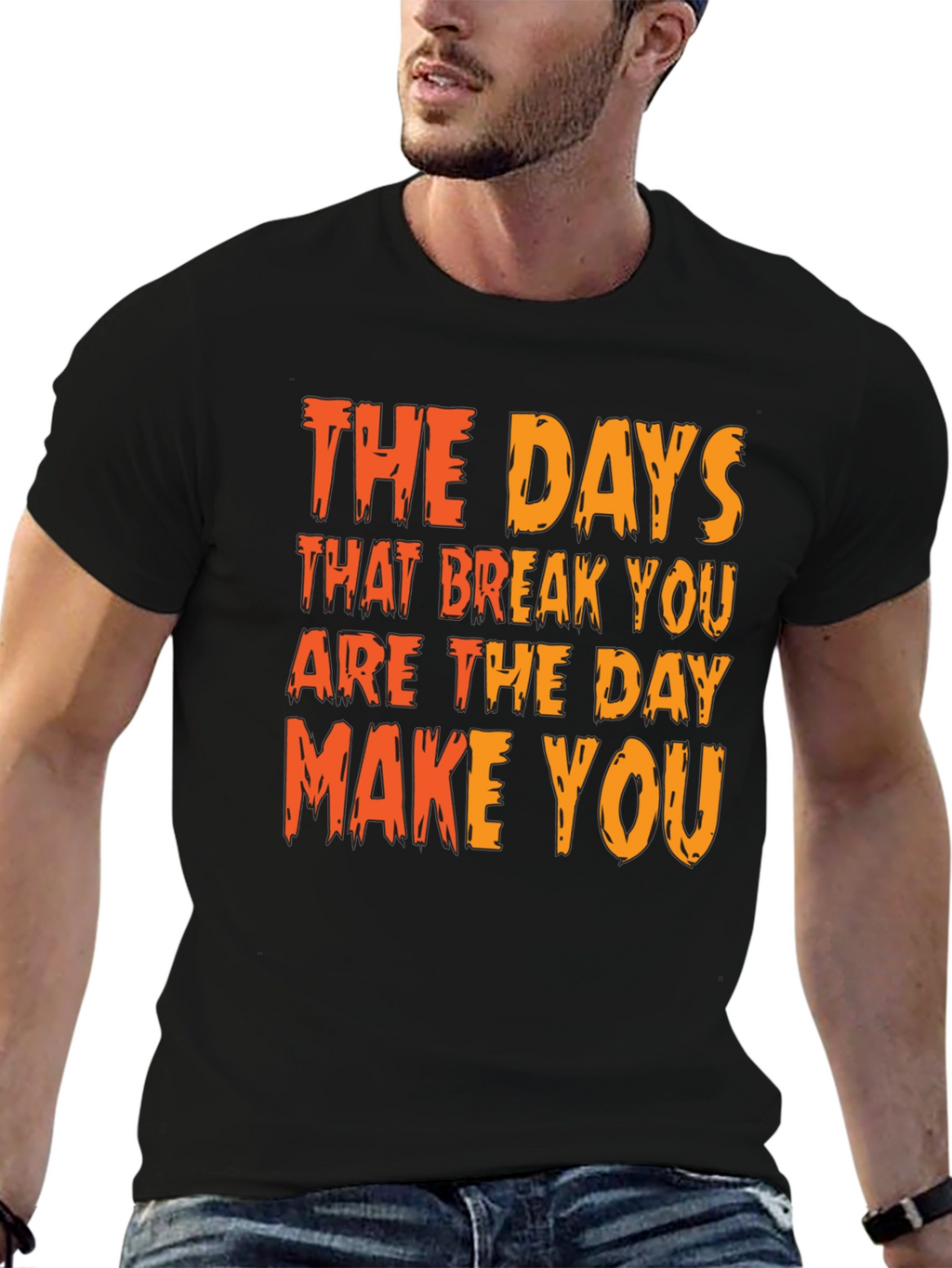 Inspirational Graphic Tee: The Days That Break You
