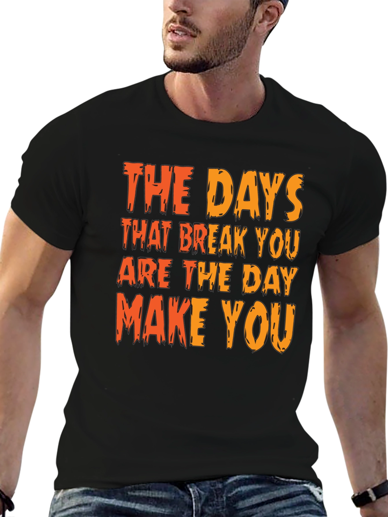 Inspirational Graphic Tee: The Days That Break You