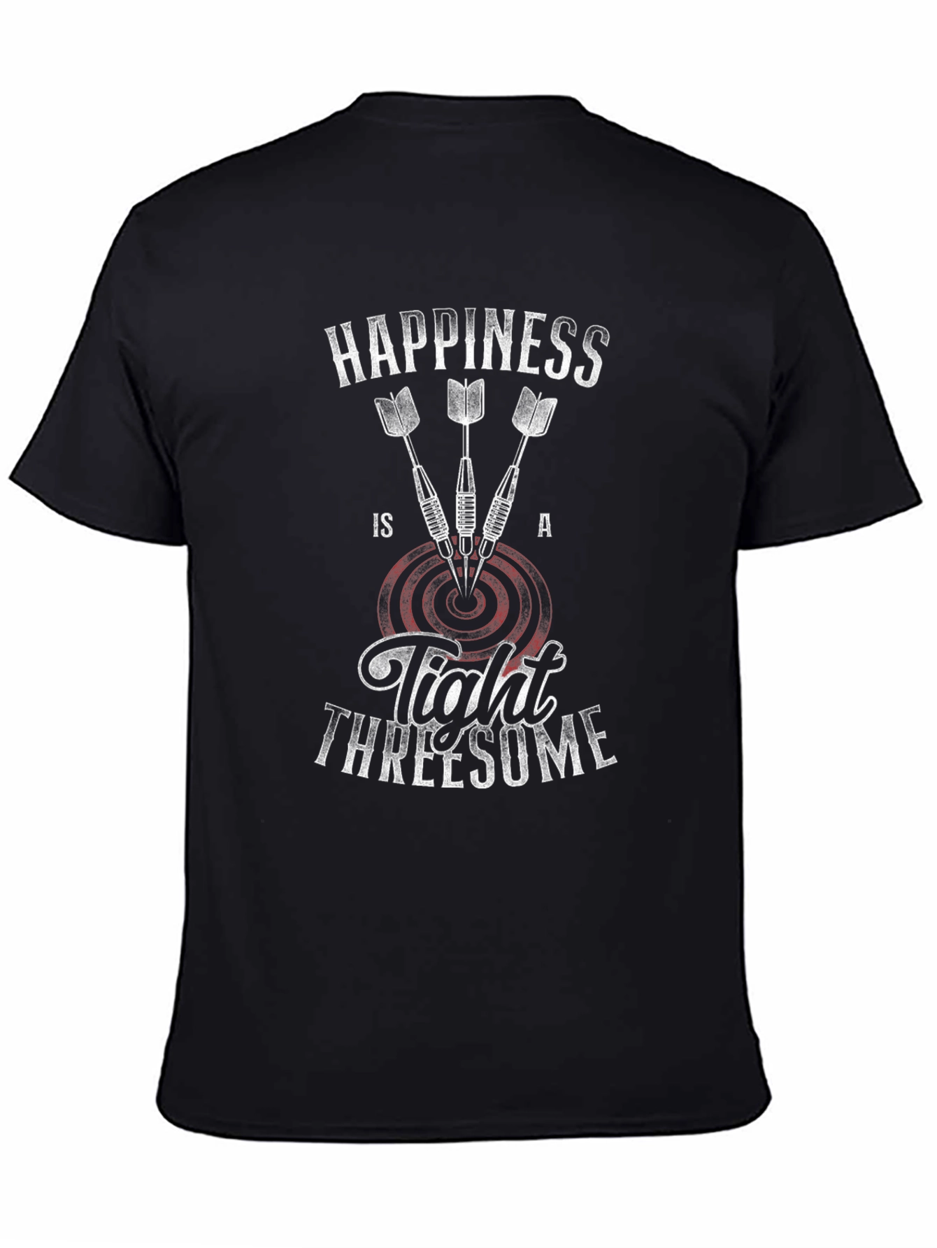 Happiness Is A Tight Threesome Dart T-Shirt