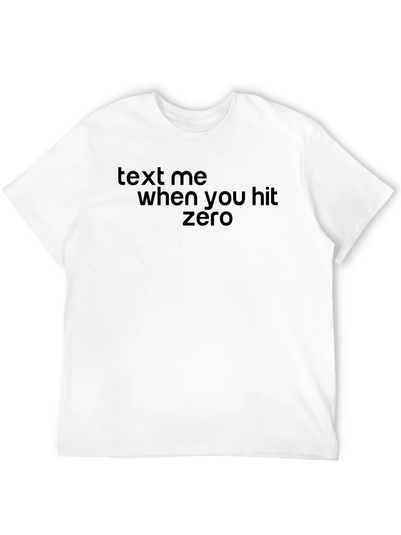 Text Me When You Hit Zero T-Shirt
