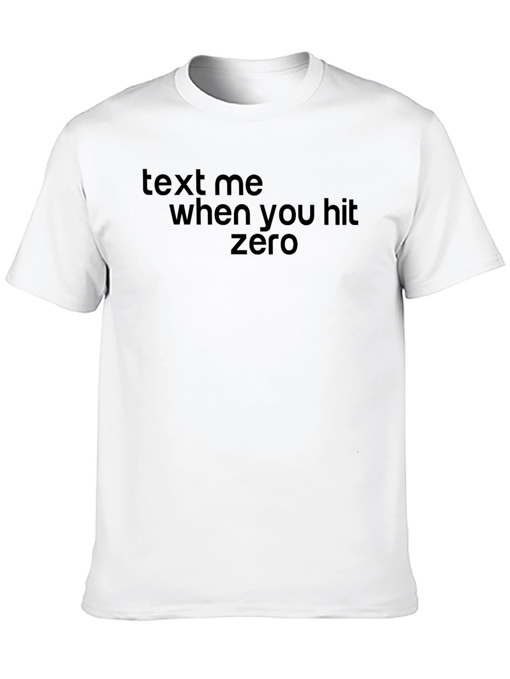 Text Me When You Hit Zero T-Shirt