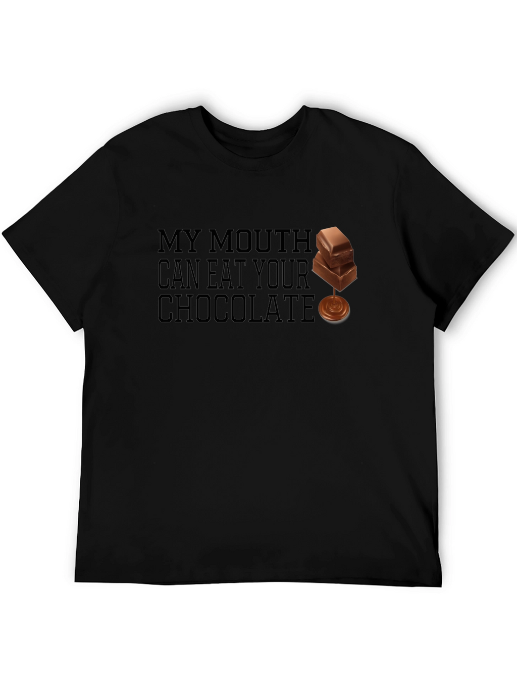 My Mouth Can Eat Your Chocolate - Funny T-Shirt