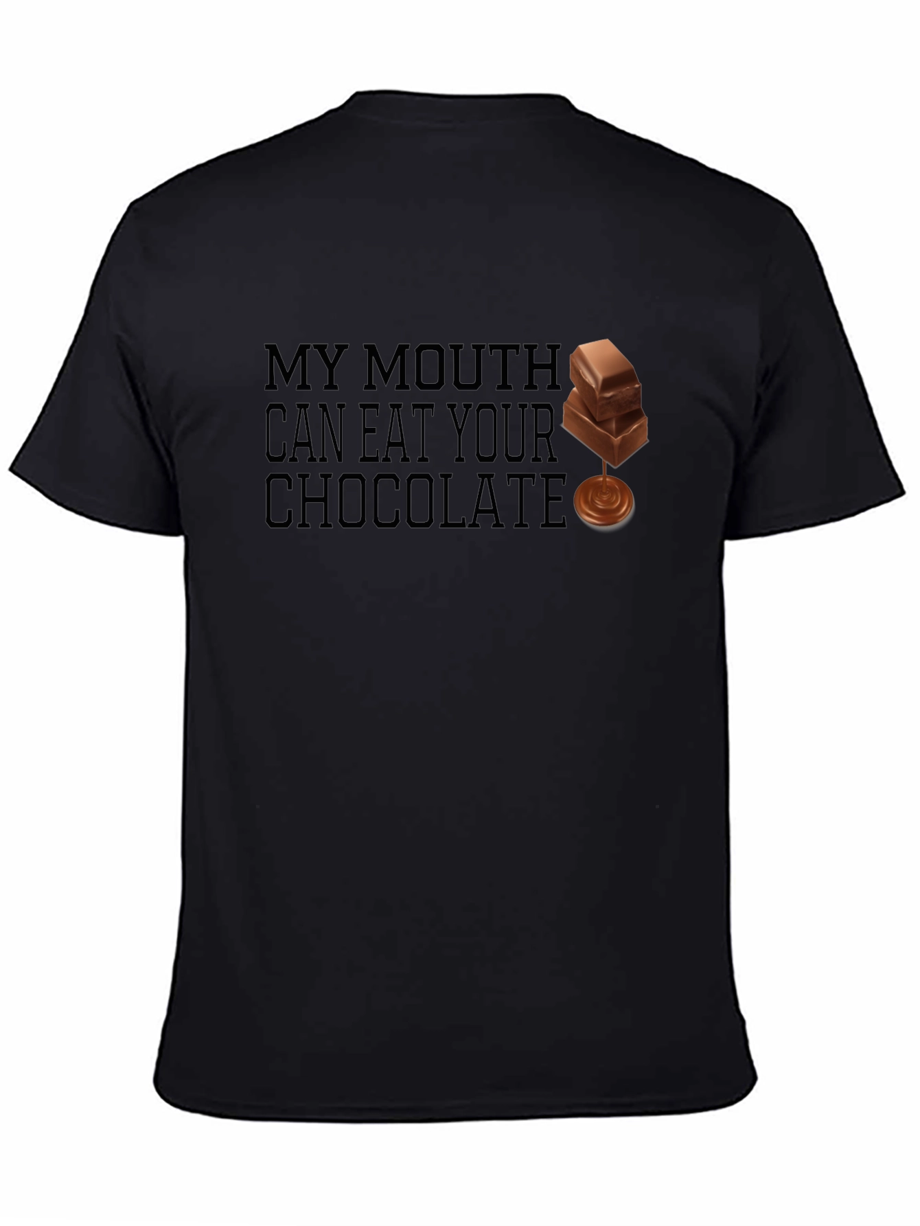 My Mouth Can Eat Your Chocolate - Funny T-Shirt
