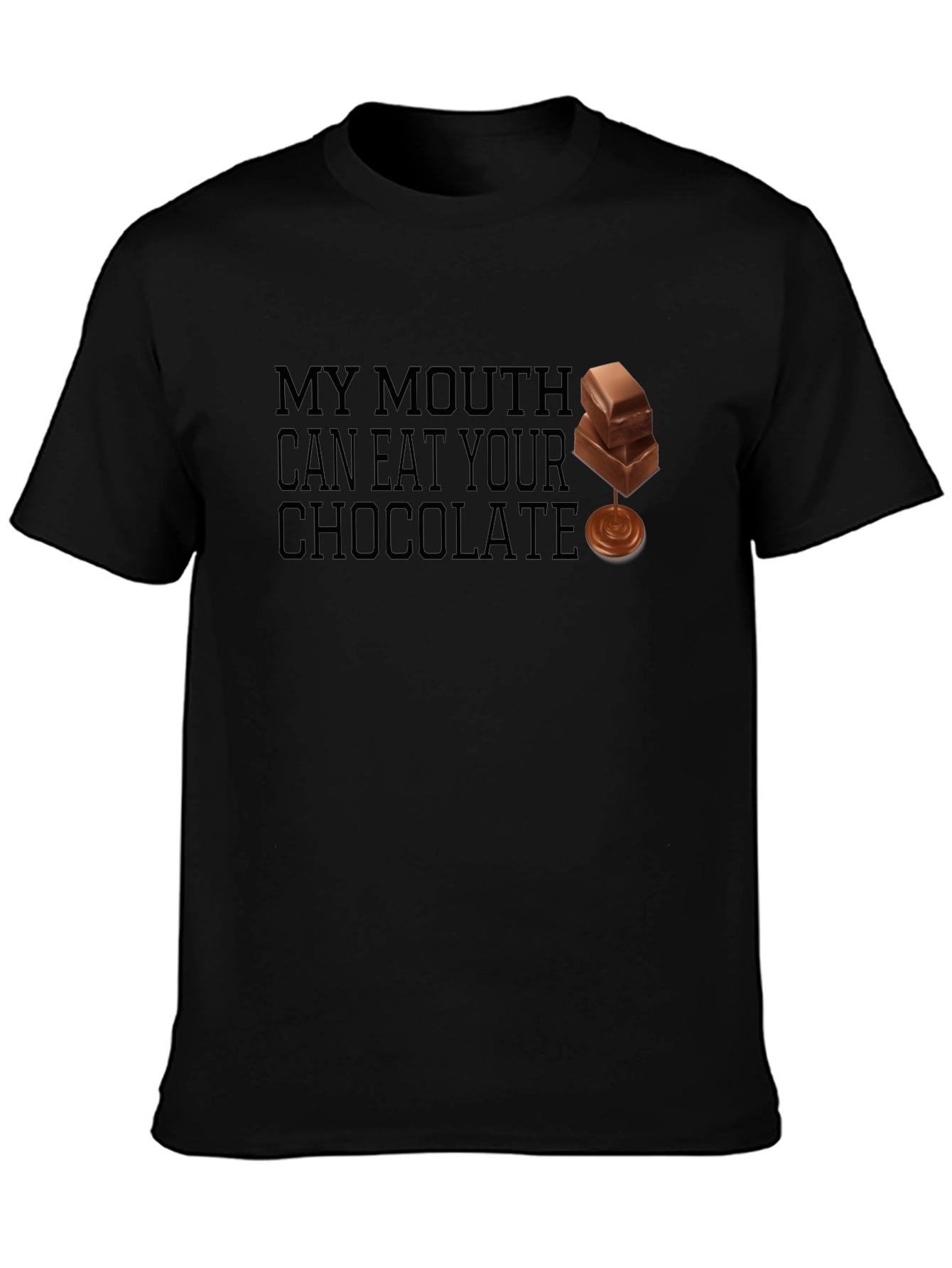My Mouth Can Eat Your Chocolate - Funny T-Shirt