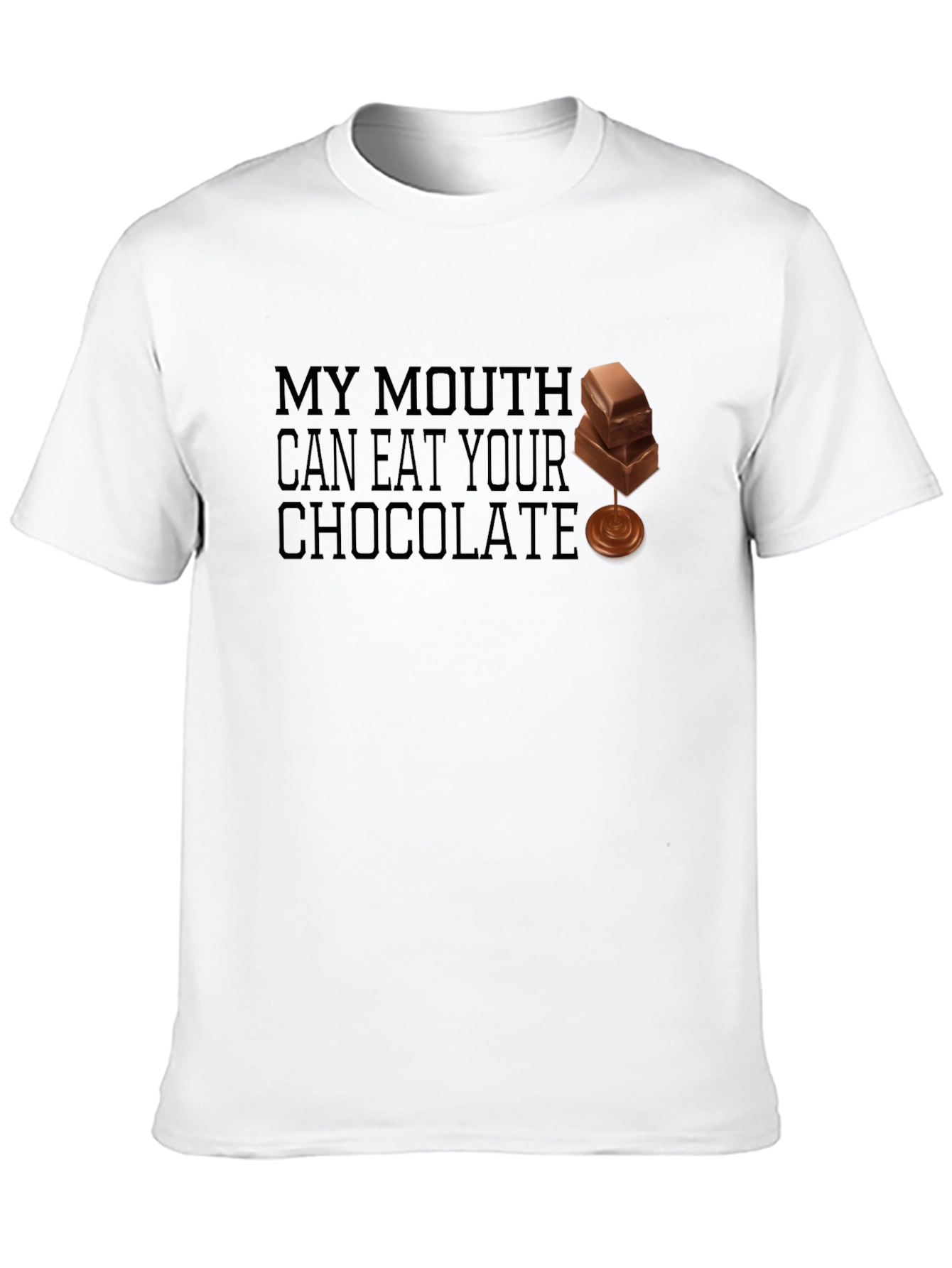 My Mouth Can Eat Your Chocolate - Funny T-Shirt