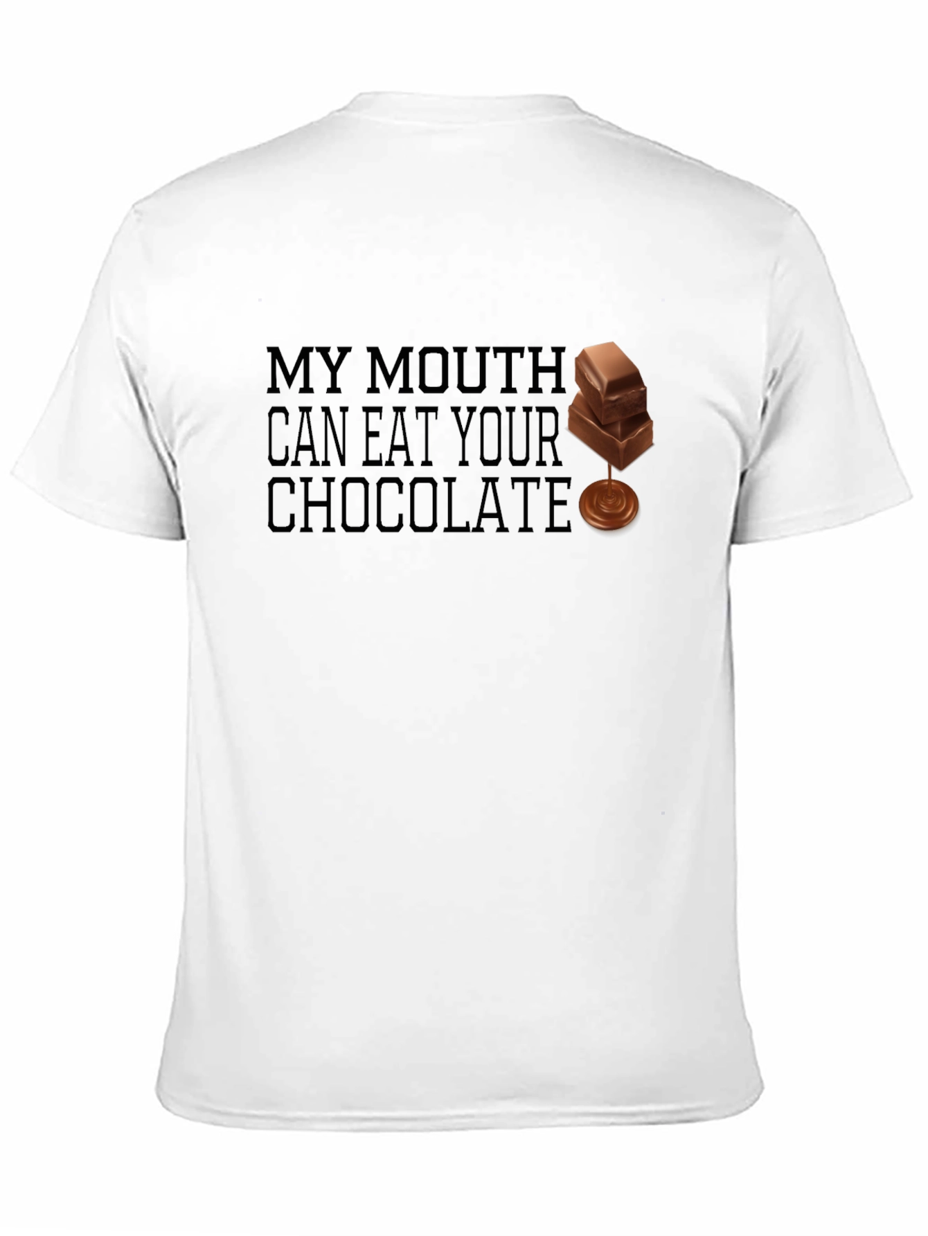 My Mouth Can Eat Your Chocolate - Funny T-Shirt