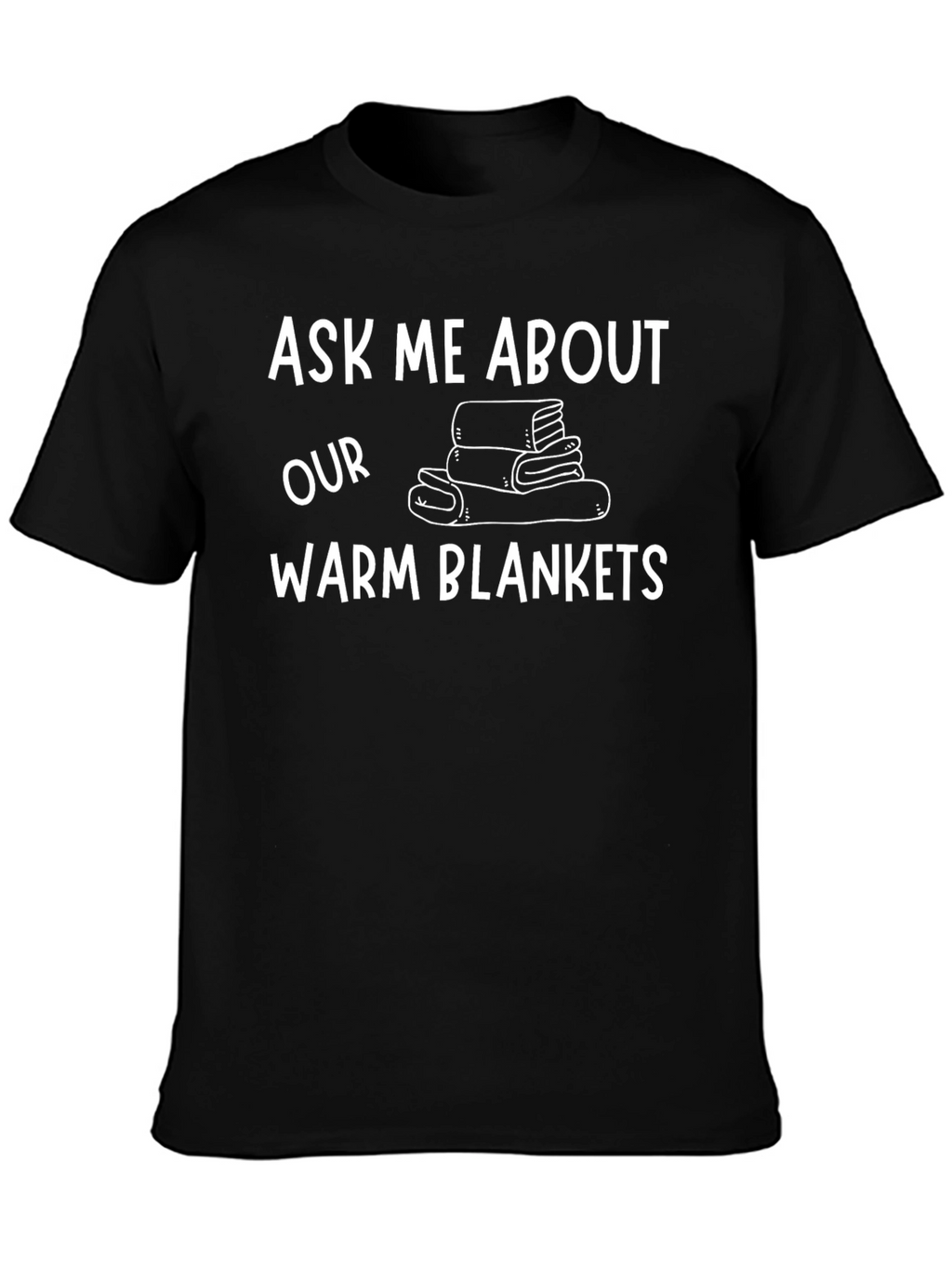 Ask Me About Our Warm Blankets T-Shirt