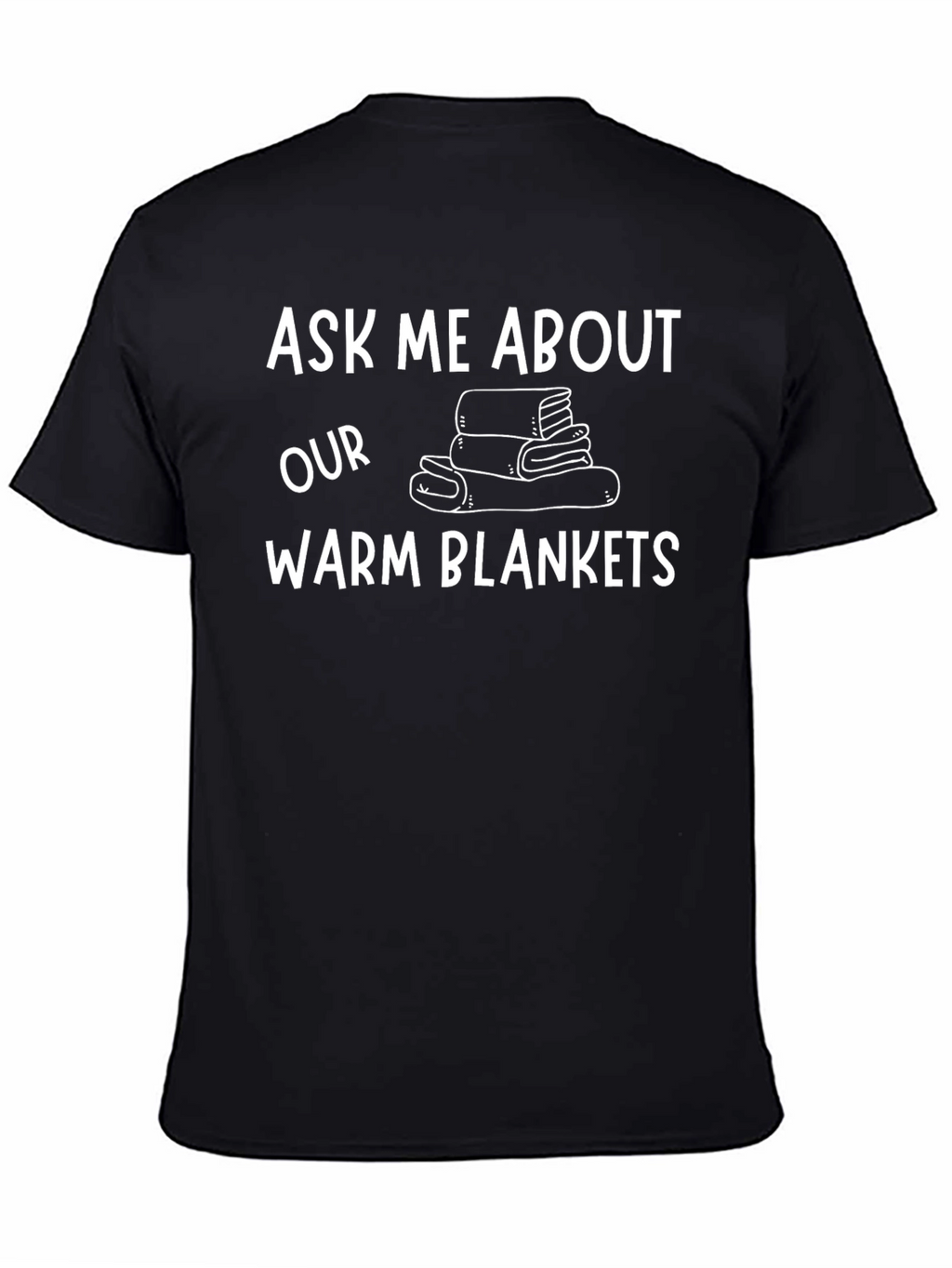 Ask Me About Our Warm Blankets T-Shirt