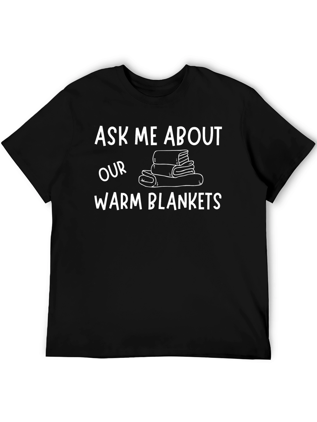 Ask Me About Our Warm Blankets T-Shirt