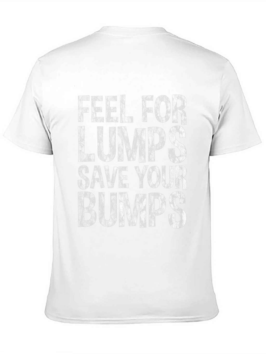 Feel for Lumps Save Your Bumps Graphic Tee