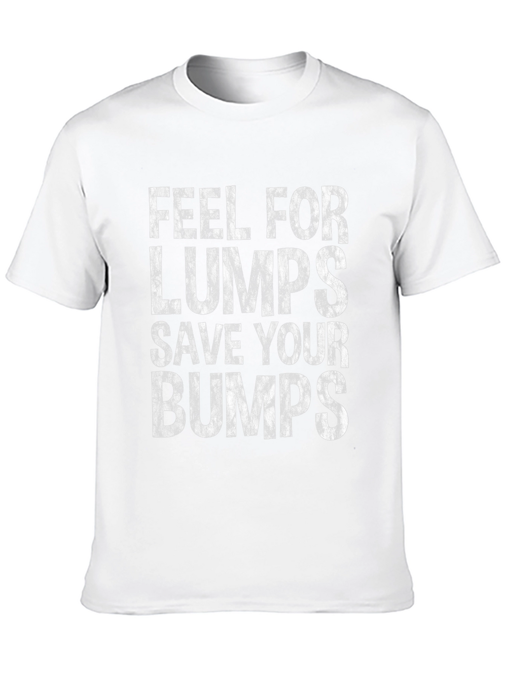 Feel for Lumps Save Your Bumps Graphic Tee