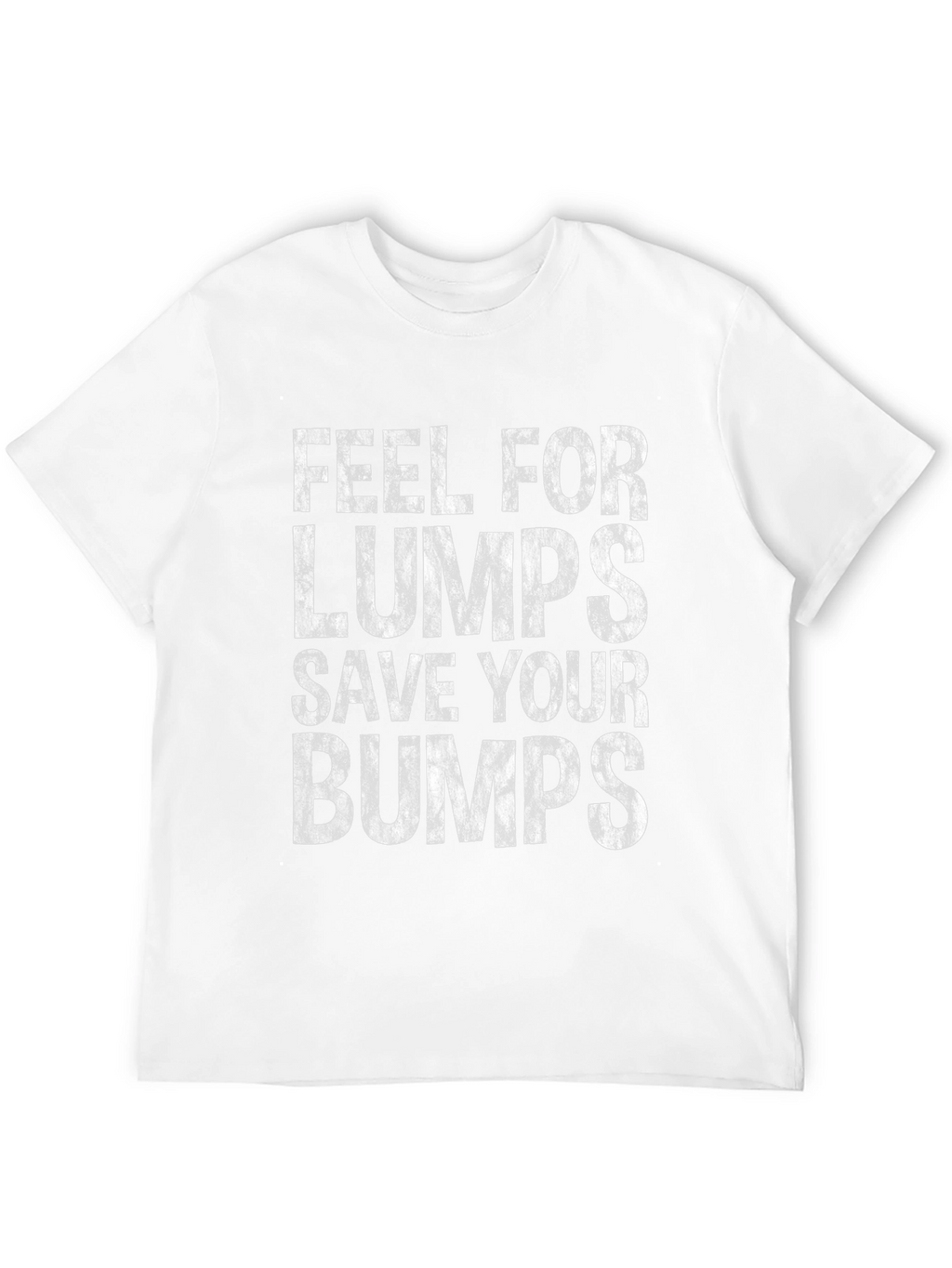 Feel for Lumps Save Your Bumps Graphic Tee
