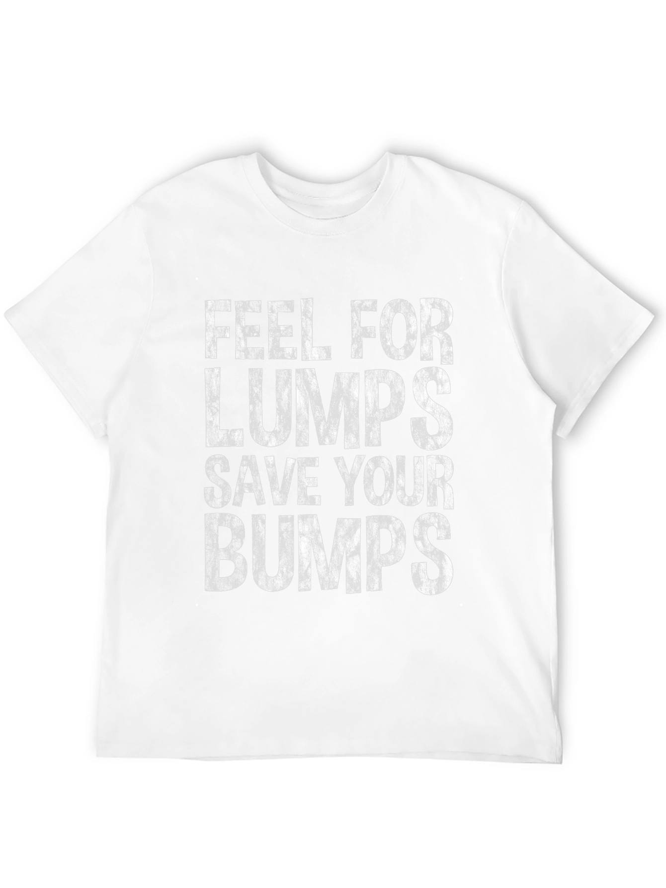 Feel for Lumps Save Your Bumps Graphic Tee