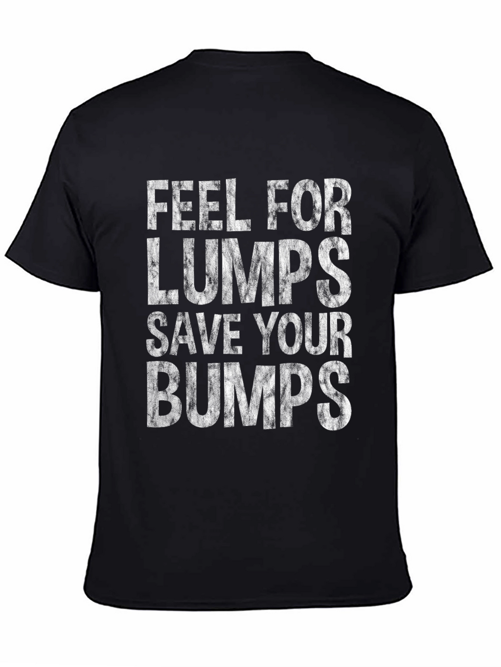 Feel for Lumps Save Your Bumps Graphic Tee